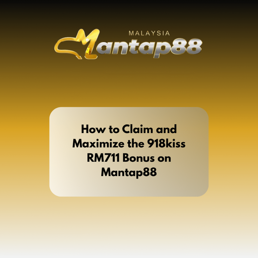 How to Claim and Maximize the 918kiss RM711 Bonus on HENGONGBET
