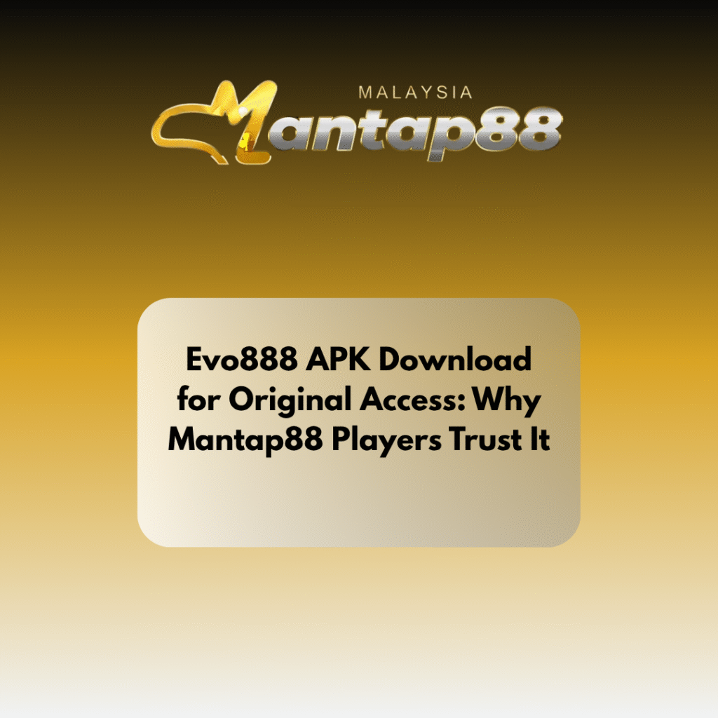 Evo888 APK Download for Original Access: Why HENGONGBET Players Trust It